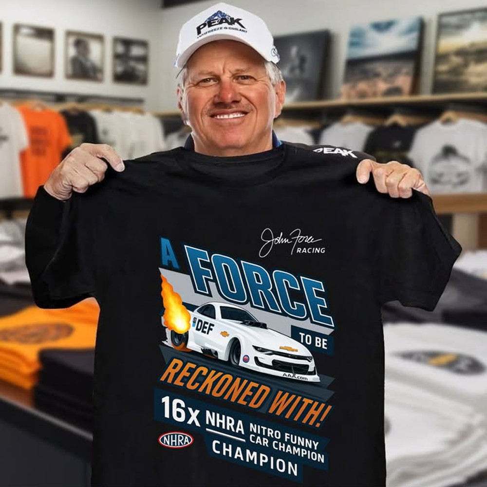 John Force Car Racing T-Shirt A force To be Reckoned With 16X NHRA Champion Fan Merch