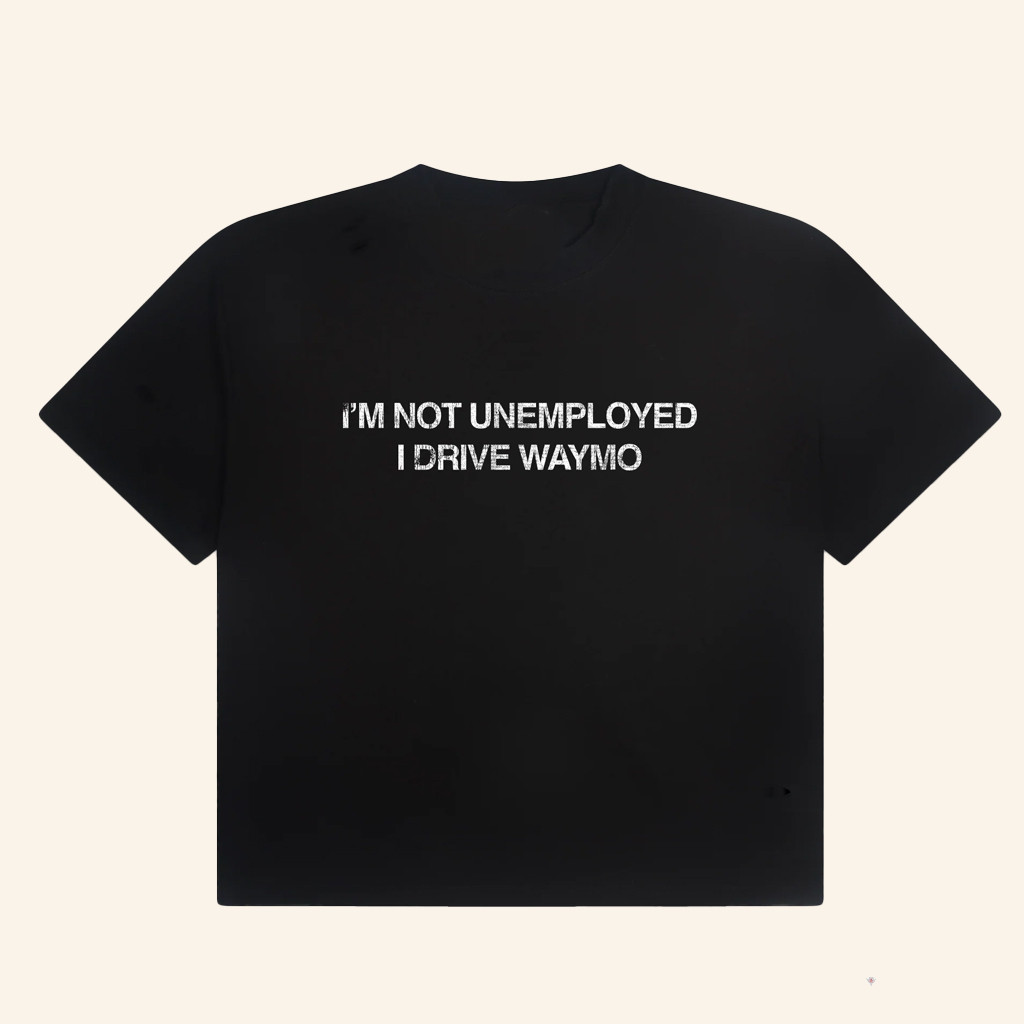 Jonah Merch I'm Not Unemployed I Drive Waymo T-Shirt Satire Shirt Gifts For Friends