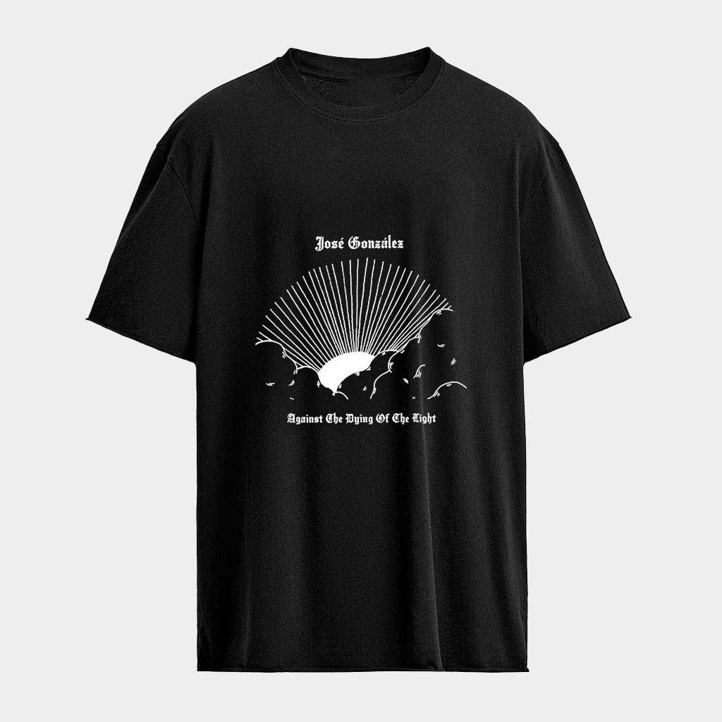 Jose Gonzalez Against The Dying Of The Light T-Shirt Jose Gonzalez Merch Fans Gifts