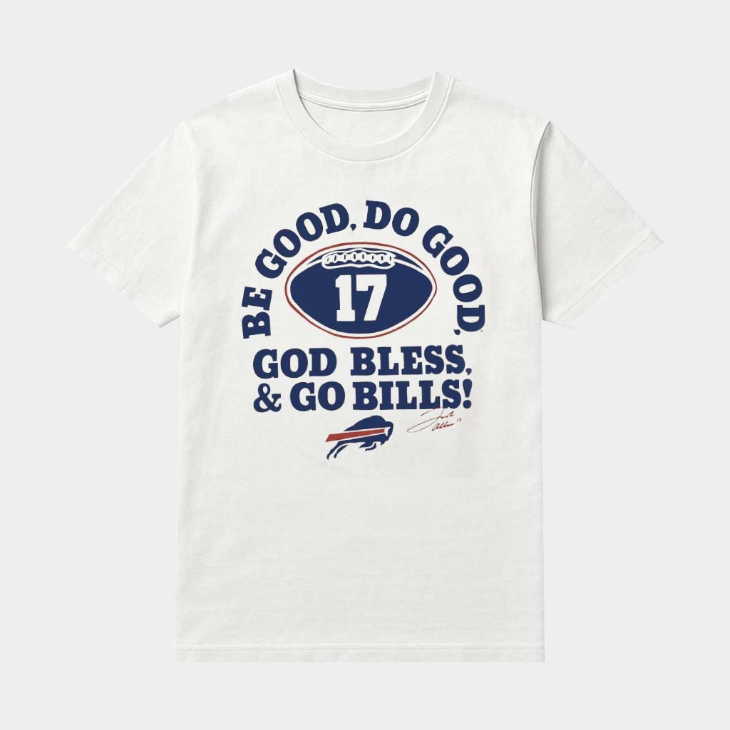 Josh Allen Be Good Do Good God Bless And Go Bills Signature Shirt Buffalo Football Merch