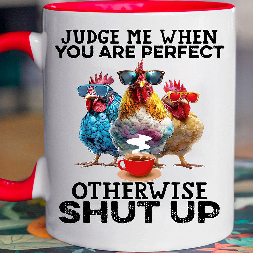 Judge Me When You Are Perfect Otherwise Shut Up Chicken Mug Funny Coffee Mug Friends Gifts Judge Me When You Are Perfect Otherwise Shut Up Chicken Mug Funny Coffee Mug Friends Gifts
