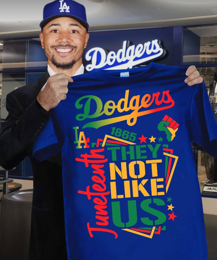 Juneteenth Los Angeles Dodgers They Not Like Us Shirt African Americans Dodgers Fan Gifts
