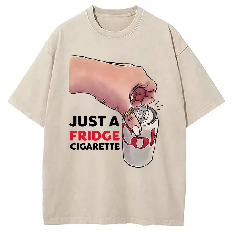 Just A Fridge Cigarette Coke Funny Washed T-Shirt Funny Graphic Gift For Friends Gifts For BFF