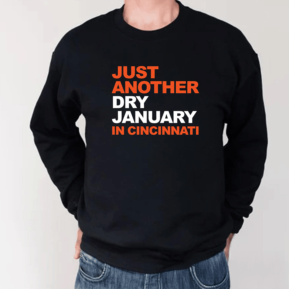 Just Another Dry January In Cincinnati Long Sleeve Shirt Football Fan Gear