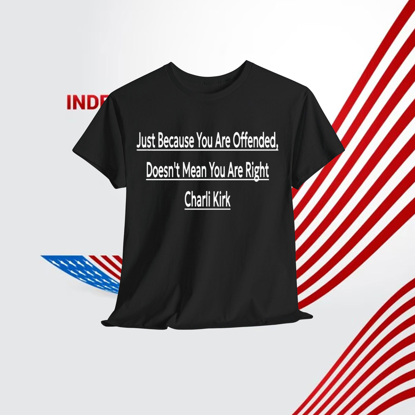 Just Because You Are Offended, Doesn't Mean You Are Right Charli Kirk Shirt