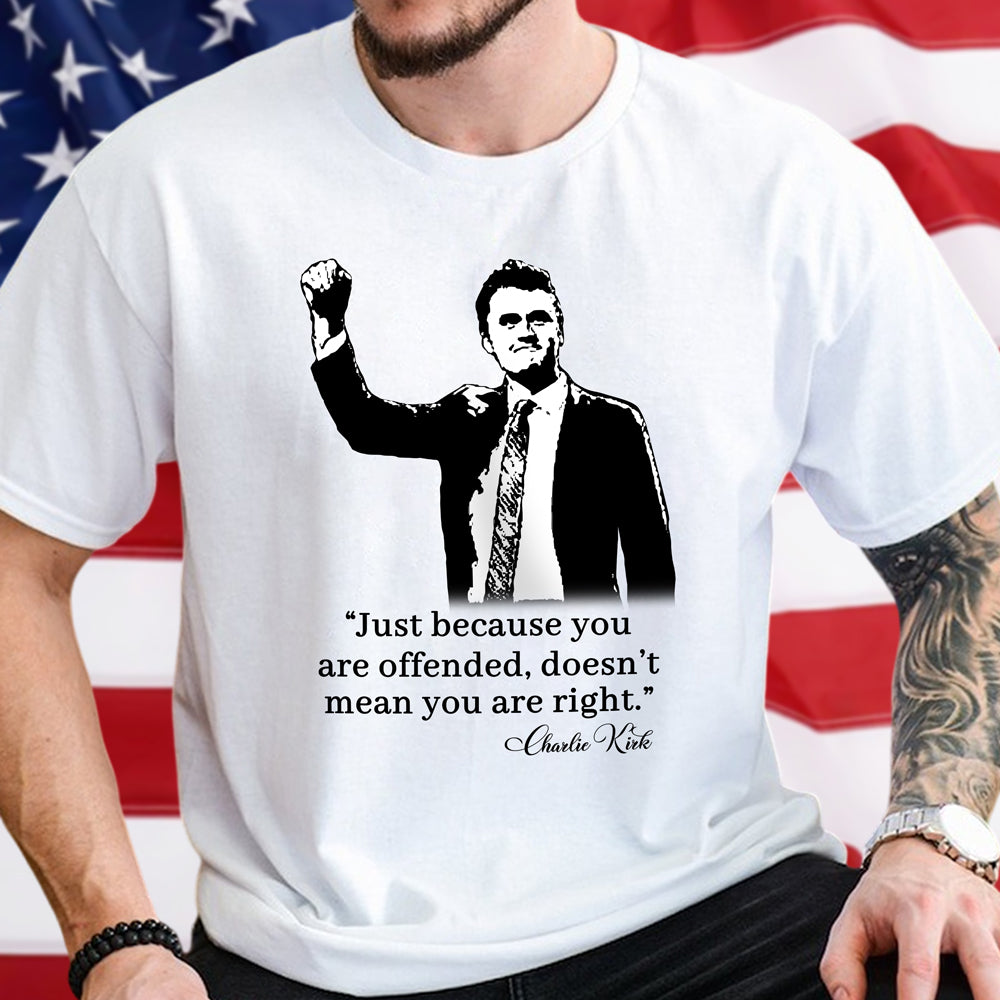Just Because You Are Offended Doesn't Mean You Are Right Charlie Kirk Bright Shirt Gift for Free Speech Supporters