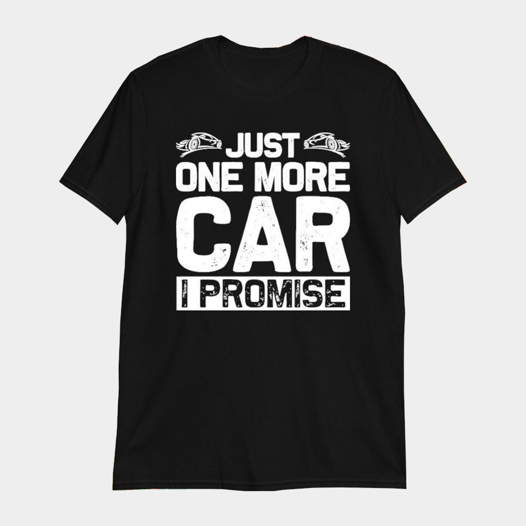 Just One More Car I Promise T-Shirt Funny Car Lover Gifts For Husband