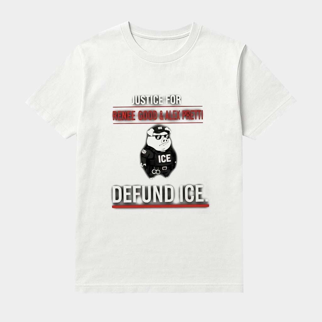 Justice For Renee Good And Alex Pretti Defund Ice Shirt Anti Ice Protest Clothing Gifts