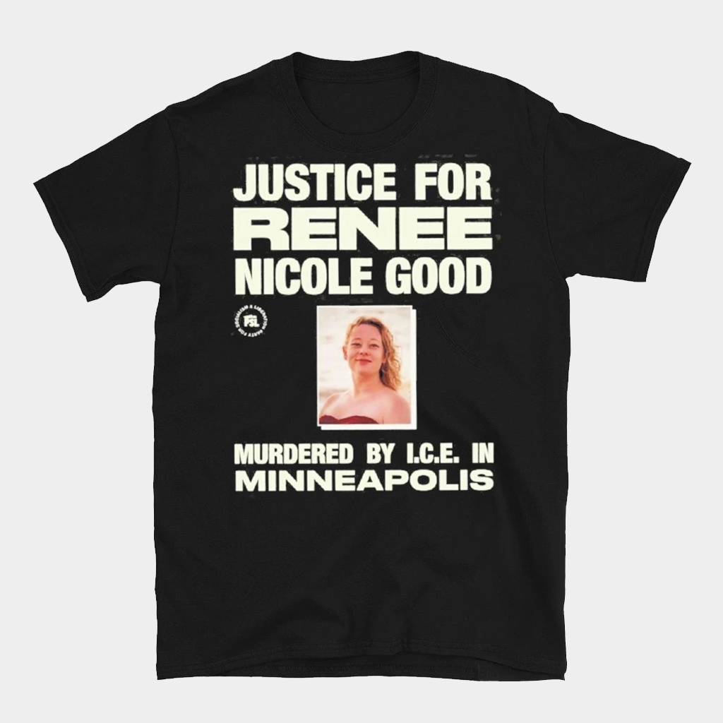 Justice For Renee Nicole Good Shirt Murdered By ICE Minneapolis T-Shirt Anti ICE Apparel