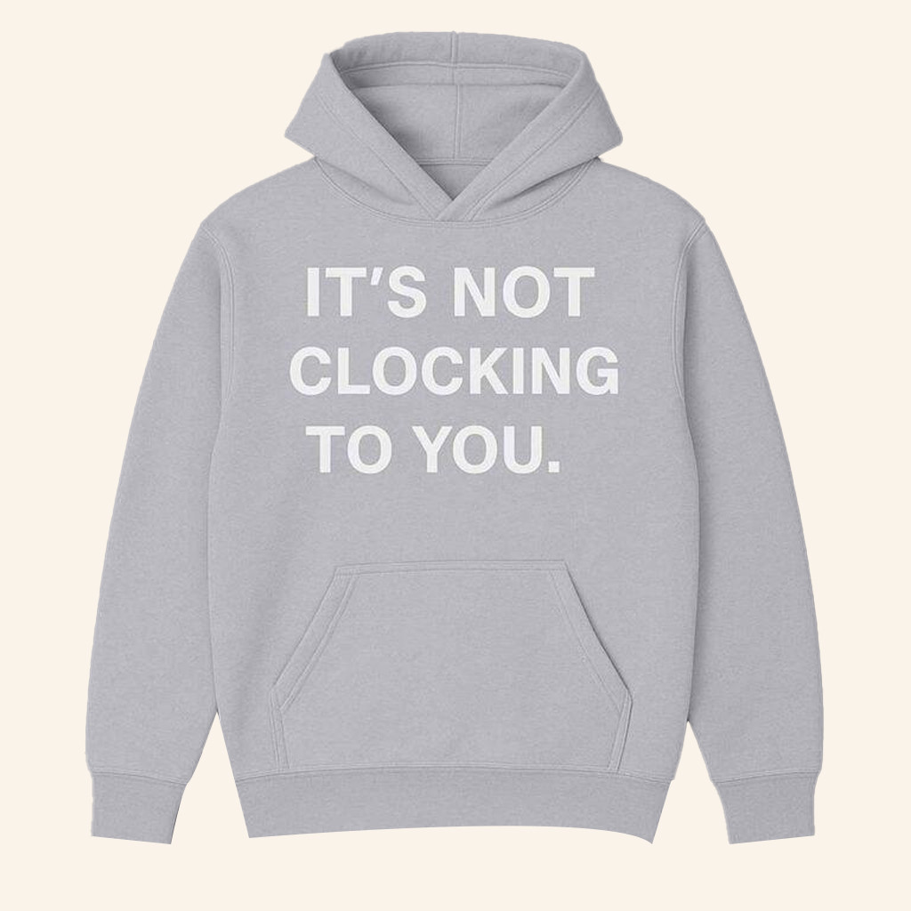 Justin Bieber It's Not Clocking To You Hoodie Birthday Presents For Boyfriend