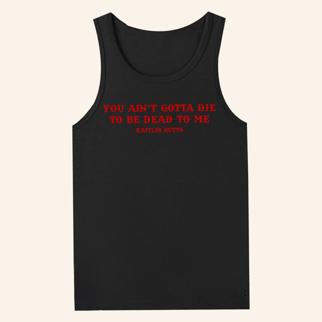Kaitlinbutts Merch You Aint Gotta Die Tank Top Gift Ideas For Friends Kaitlinbutts Merch You Aint Gotta Die Tank Top Gift Ideas For Friends