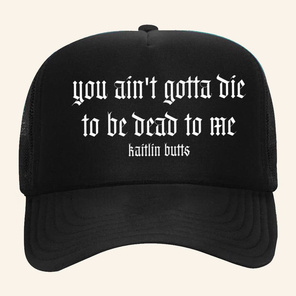 Kaitlinbutts Merch You Aint Gotta Die Trucker Hat Gift Ideas For Friends Kaitlinbutts Merch You Aint Gotta Die Trucker Hat Gift Ideas For Friends