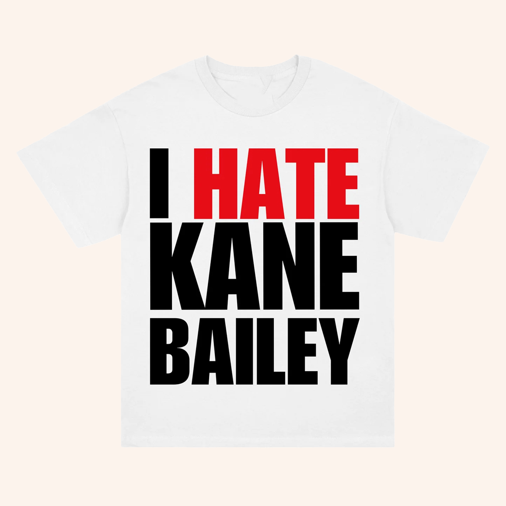 Kane Bailey Merch Opposite Day T-Shirt I Hate Kane Bailey Shirt Birthday Gift For Husband Kane Bailey Merch Opposite Day T-Shirt I Hate Kane Bailey Shirt Birthday Gift For Husband