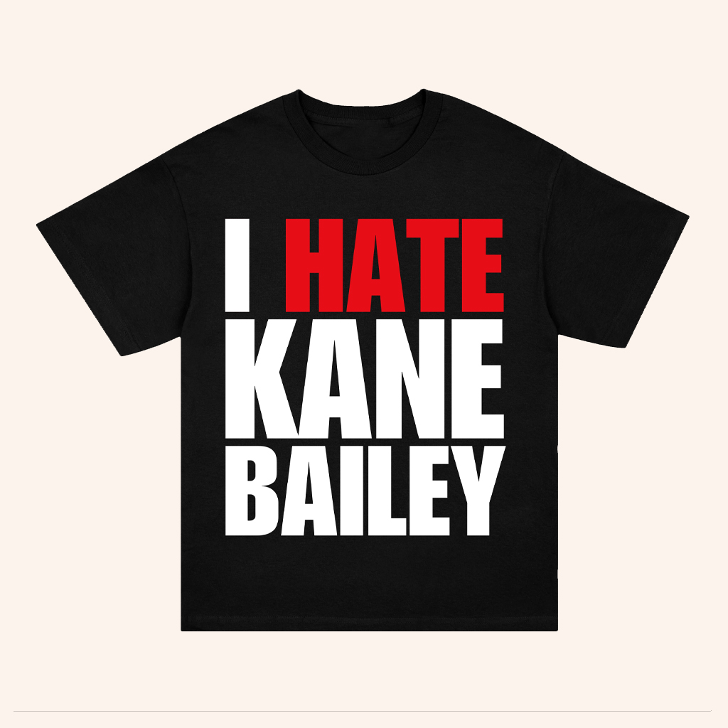 Kane Bailey Merch Opposite Day T-Shirt I Hate Kane Bailey Shirt Xmas Gifts For Dad Kane Bailey Merch Opposite Day T-Shirt I Hate Kane Bailey Shirt Xmas Gifts For Dad