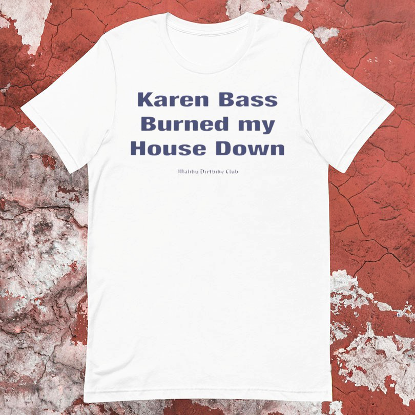 Karen Bass Burned My House Down Malibu Dirtbike Club T-Shirt Gifts For Friends