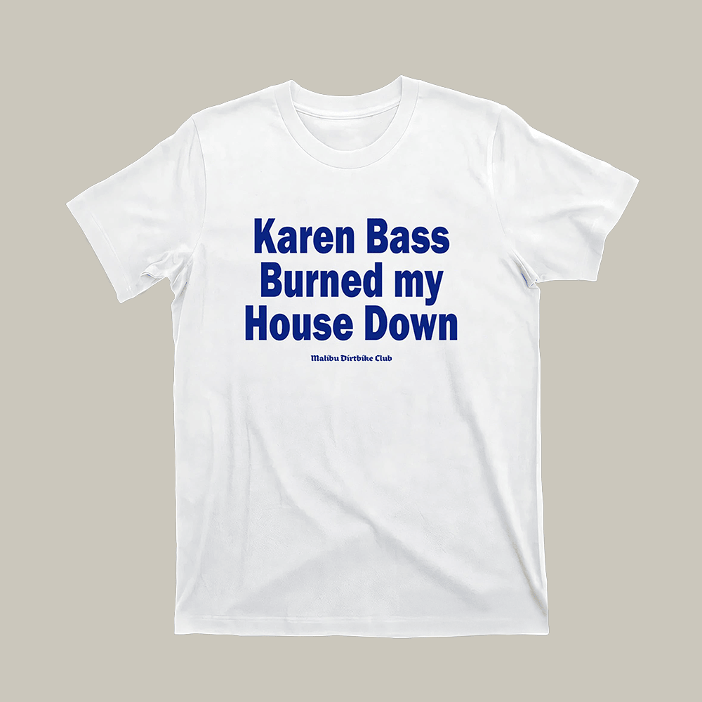 Karen Bass Burned My House Down T-Shirt Political Shirt Funny Gifts For Protesters