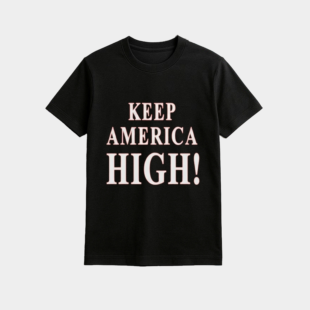 Keep America High Shirt 2026 Funny Patriotic Shirt Present For Dad