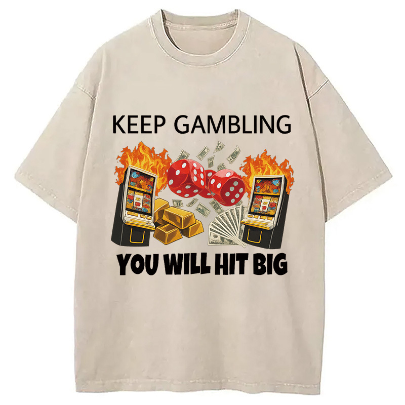 Keep Gambling You Will Win Washed T-Shirt Funny Quote Unisex Shirt Gifts For Besties