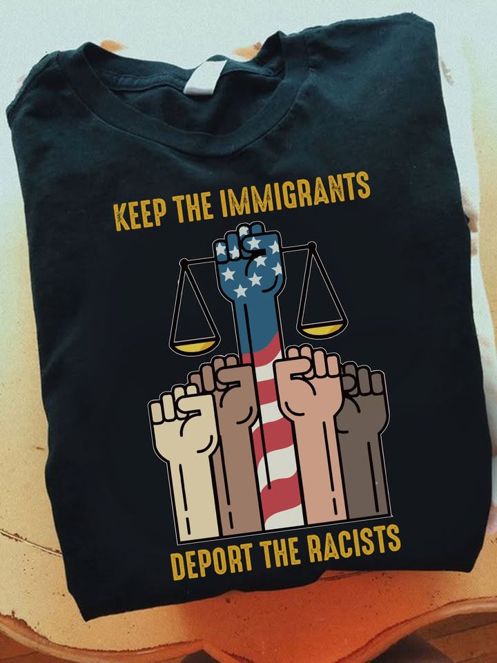 Keep The Immigrants Deport The Racists T-Shirt No ICE Clothing Gifts For Anti Trump