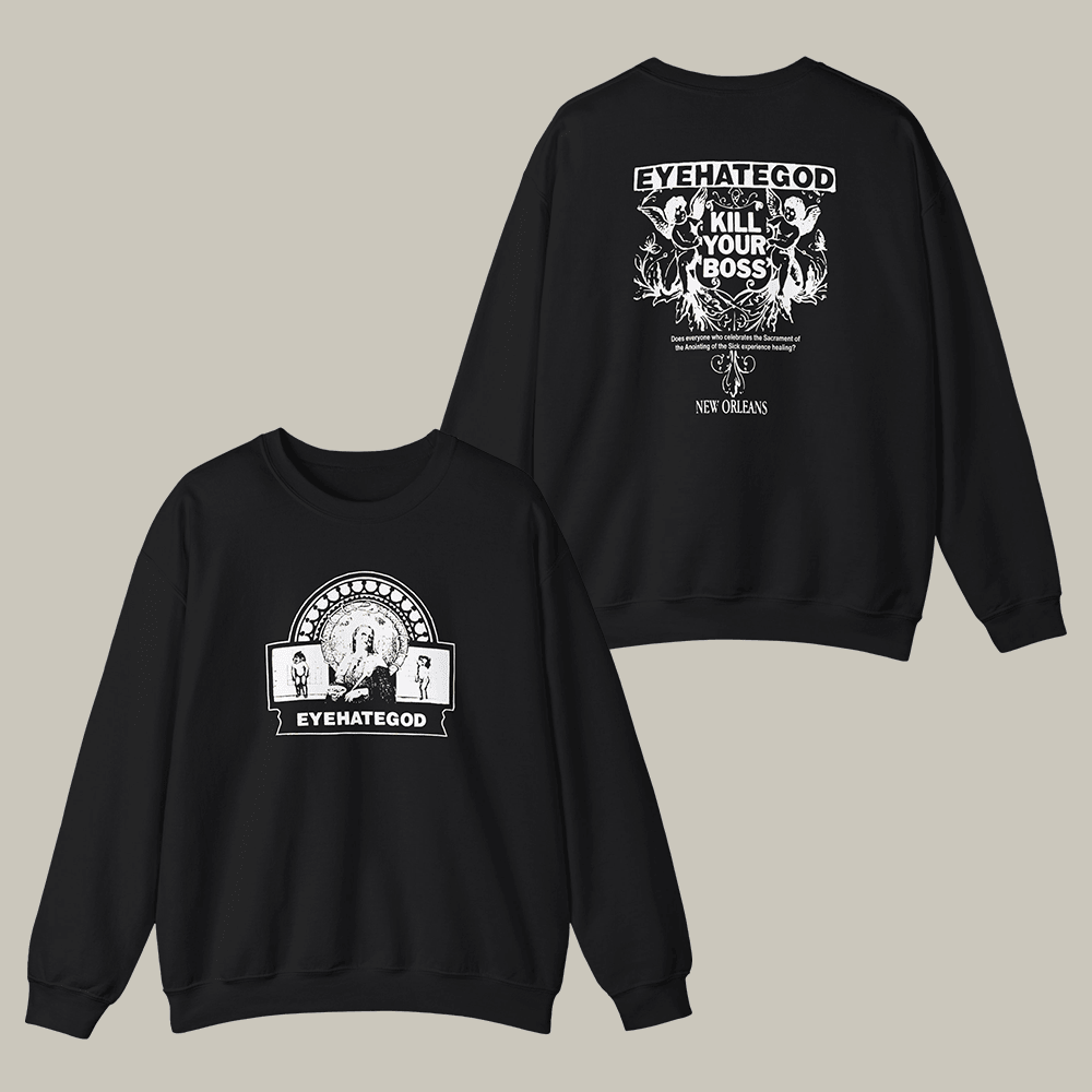 Kill Your Boss Eyehategod Sweatshirt Music Apparel Eyehategod Lover Presents