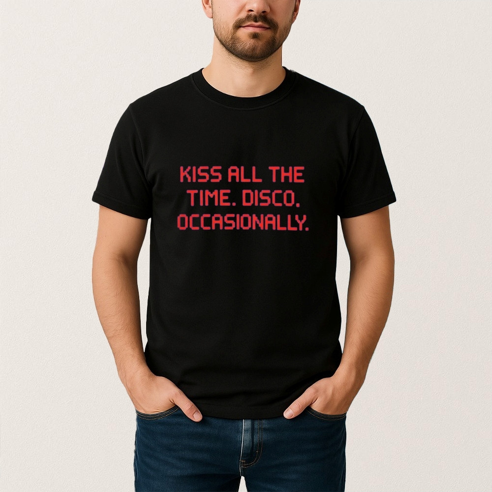 Kiss All The Time Disco Occasionally T-Shirt Funny Saying Shirt Gift For Friends