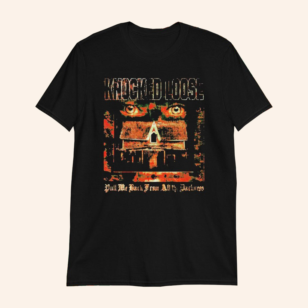 Knocked Loose Merch House Eyes T-Shirt Pull Me Back From All The Darkness Shirt Fan Gifts