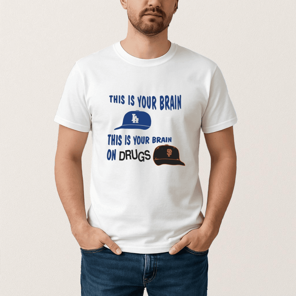 LA Dodgers This Is Your Brain On Drugs T-Shirt LA Dodgers Vs San Francisco Giants Rivalry Tee