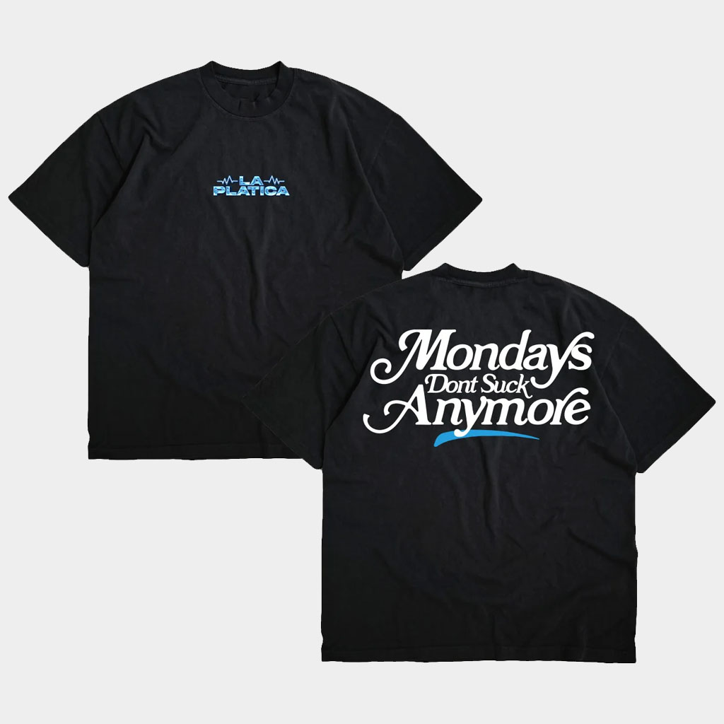 La Platica Merch Monday's Dont Suck Anymore T-Shirt La Platica Shirt Birthday Gift For Him La Platica Merch Monday's Dont Suck Anymore T-Shirt La Platica Shirt Birthday Gift For Him