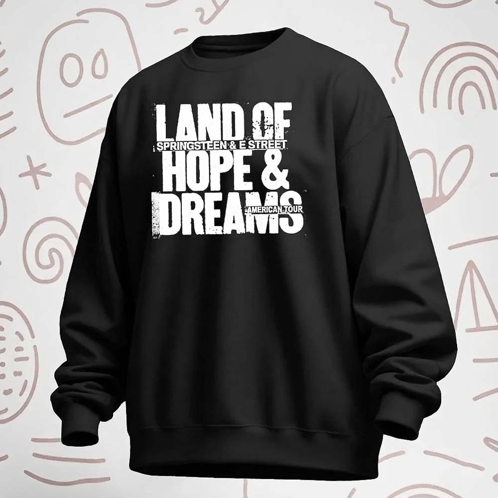 Land Of Hope And Dreams Tour 2026 Sweatshirt Bruce Springsteen E Street Band Concert Apparel Fan Gear