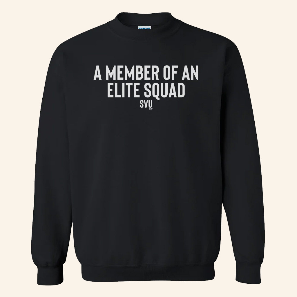 Law And Order SVU Merch A Member Of An Elite Squad Sweatshirt Gifts For Friends