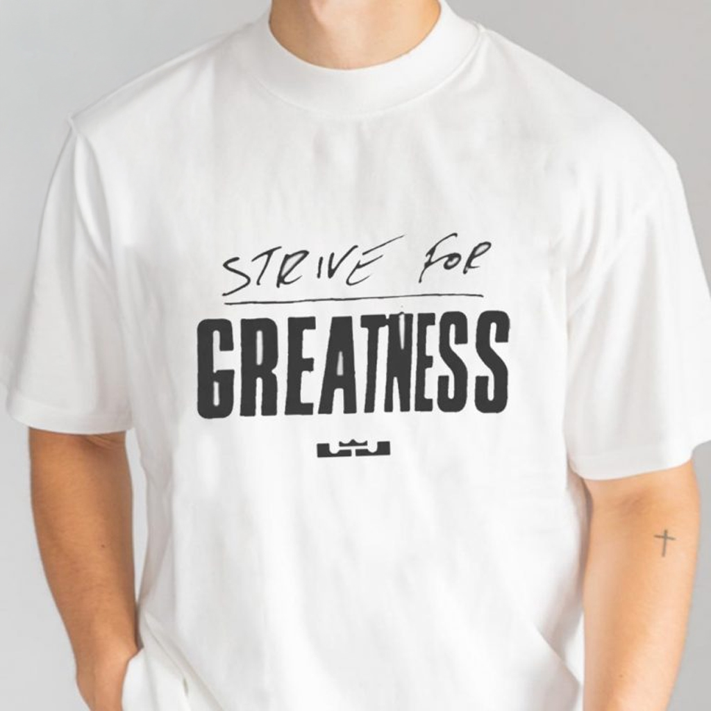 Lebron James Strive For Greatness T-Shirt Unique Gifts For Basketball Lovers Lebron James Strive For Greatness T-Shirt Unique Gifts For Basketball Lovers