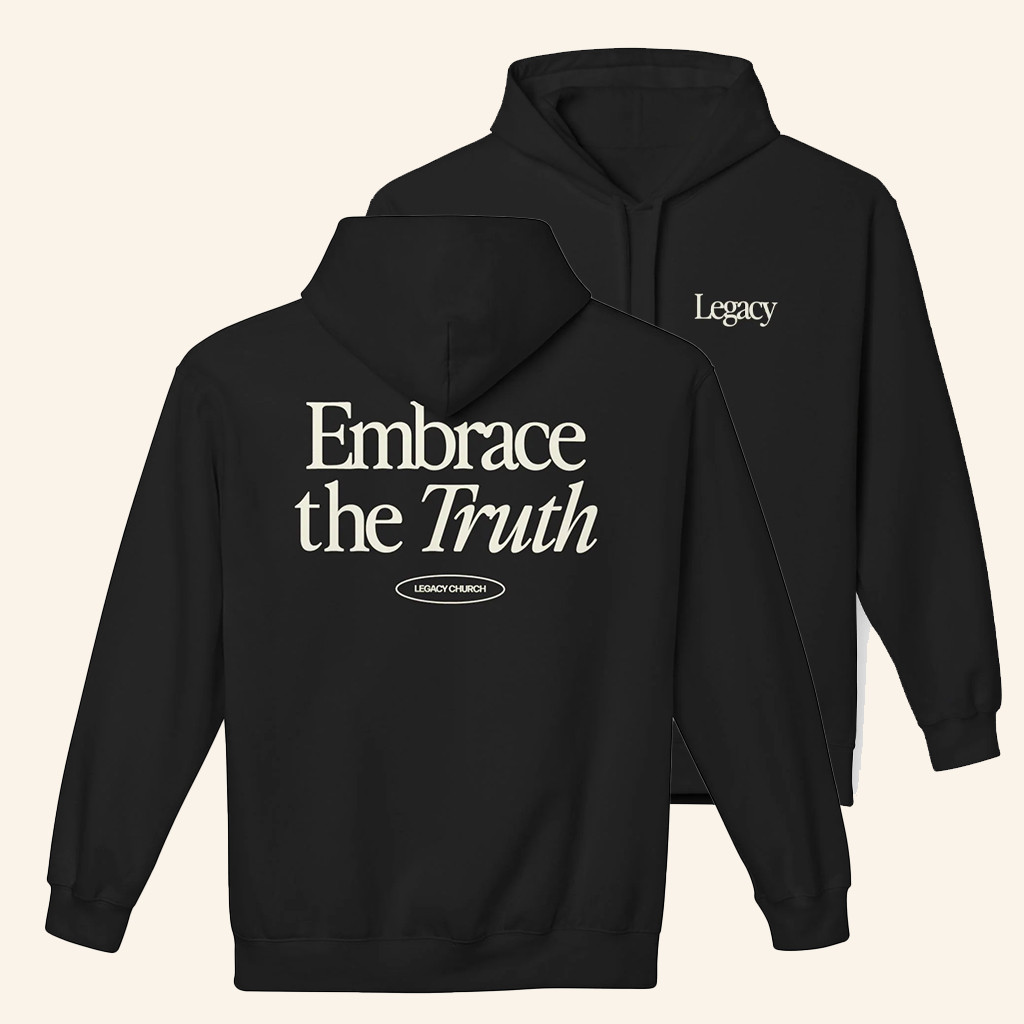 Legacy Church Merch Embrace The Truth Hoodie Best Gifts For Husband