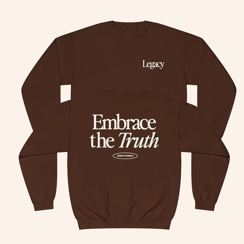 Legacy Church Merch Embrace The Truth Sweatshirt Best Gifts For Boyfriend Legacy Church Merch Embrace The Truth Sweatshirt Best Gifts For Boyfriend
