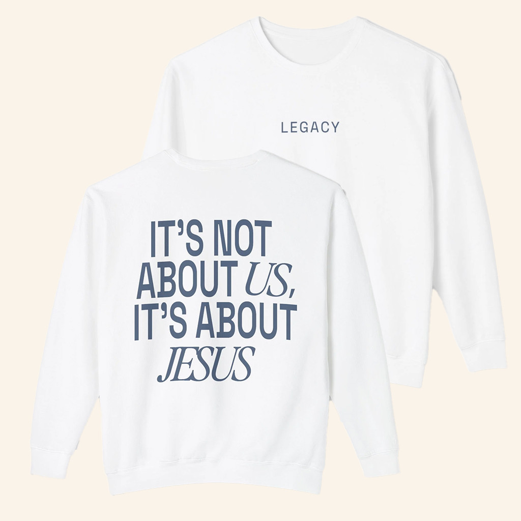 Legacy Church Merch It's Not About Us It's About Jesus Sweatshirt Christian Crewneck
