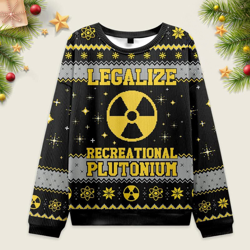 Legalize Recreational Plutonium Christmas Ugly Sweater Funniest Xmas Sweater Gifts For Him Legalize Recreational Plutonium Christmas Ugly Sweater Funniest Xmas Sweater Gifts For Him