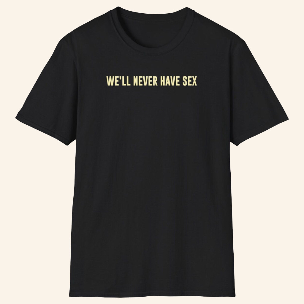 Leith Ross Merch We'll Never Have Sex T-Shirt Gifts For Music Lovers