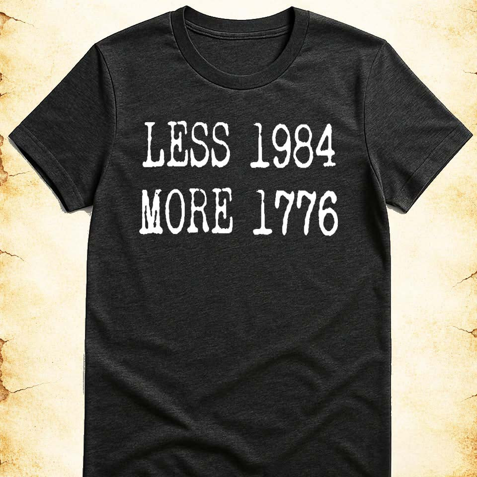 Less 1984 More 1776 T-Shirt Patriotic Meme Graphic Tees Funny Gift For Freedom Lovers