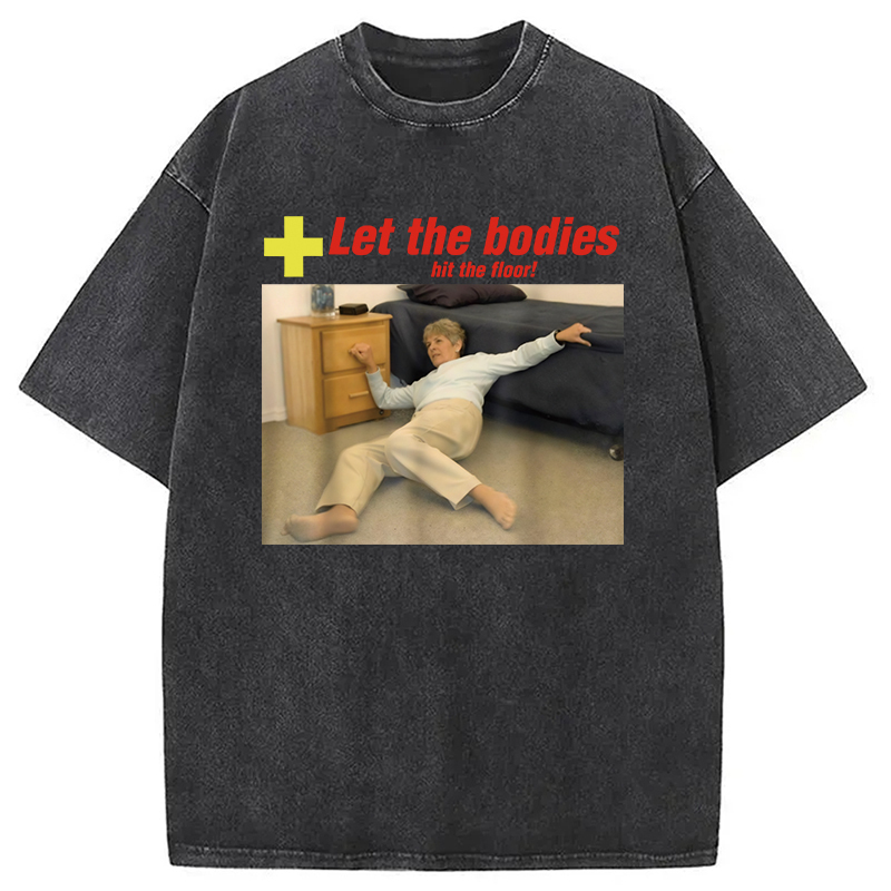 Let The Bodies Hit The Floor Funny Washed T-Shirt Classic Graphic Fashion Tee Gifts For Him