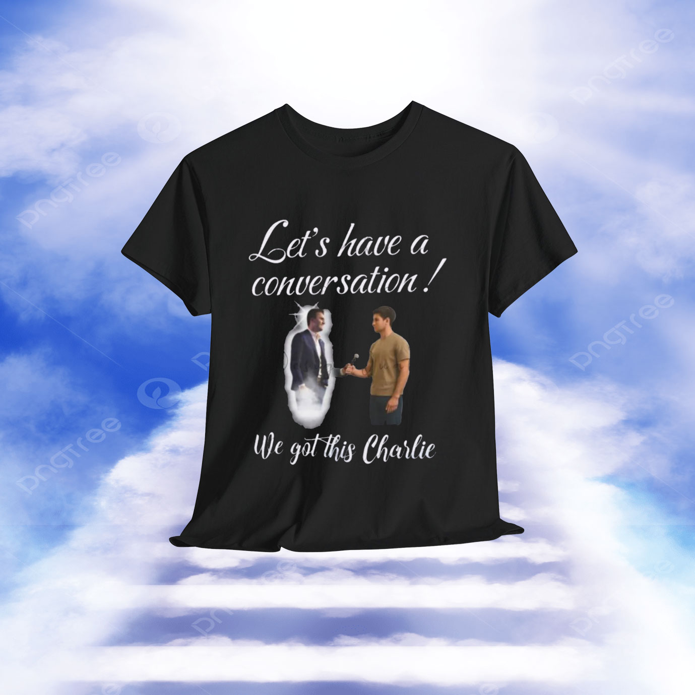 Let's Have A Conversation We Got This Charlie Shirt