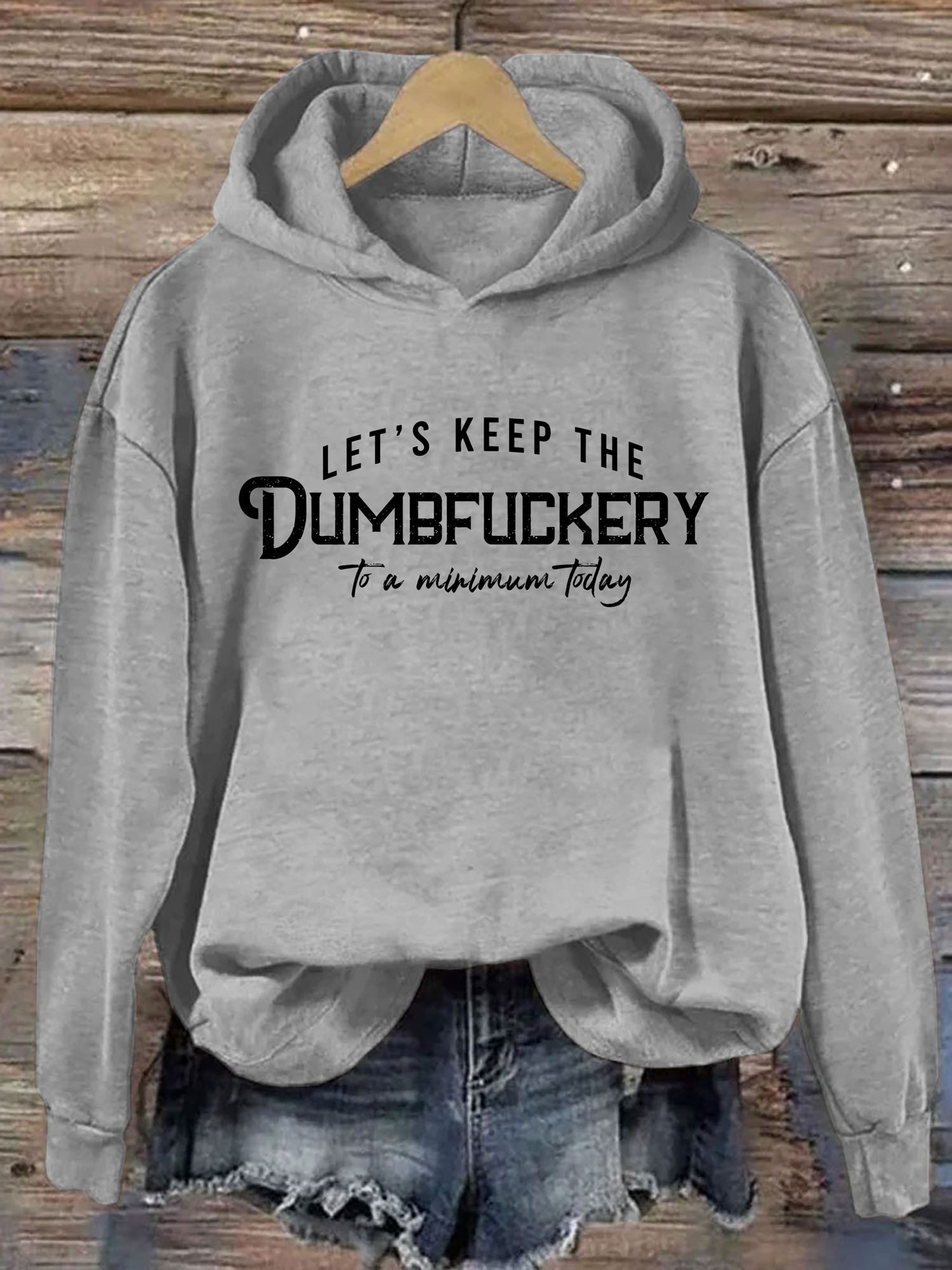 Lets Keep The Dumbfuckery To A Minimum Today Hoodie Funny Clothing Presents For Girlfriend