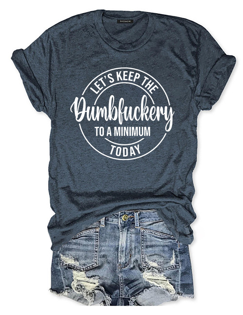 Let's Keep The Dumbfuckery To A Minimum Today T-Shirt Meme Clothes Funny Gift Ideas