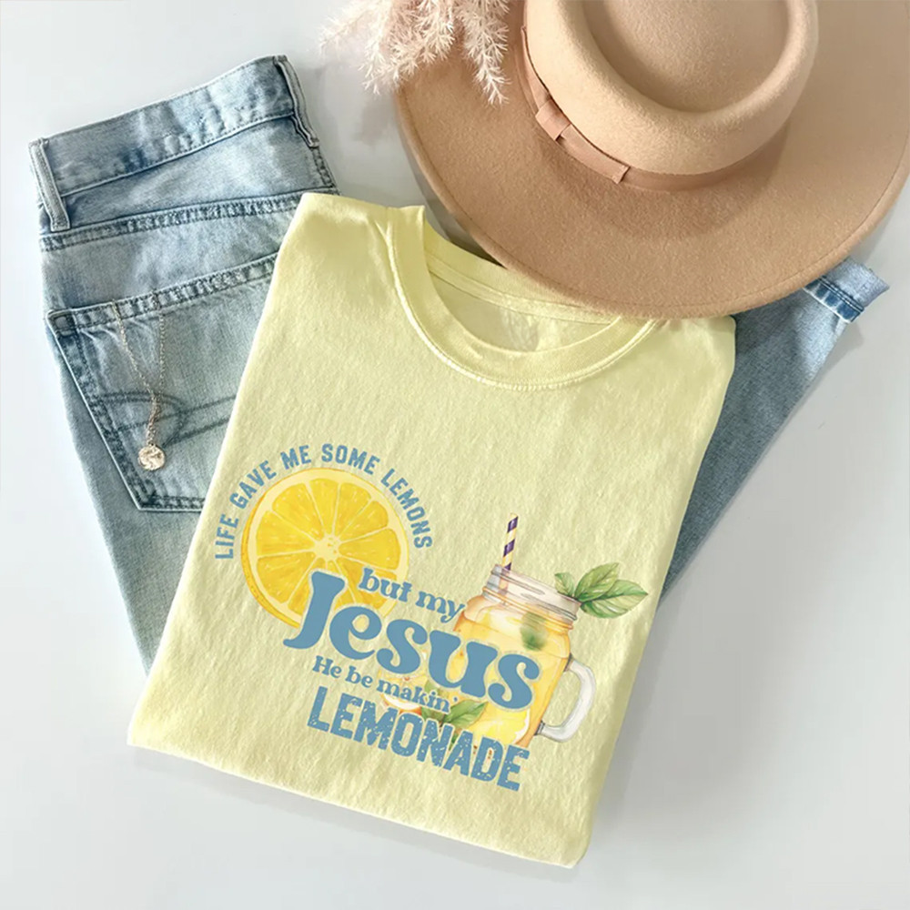 Life Gave Me Some Lemon But My Jesus He Be Makin Lemonade T-Shirt Funny Christian Shirt Gift Idea
