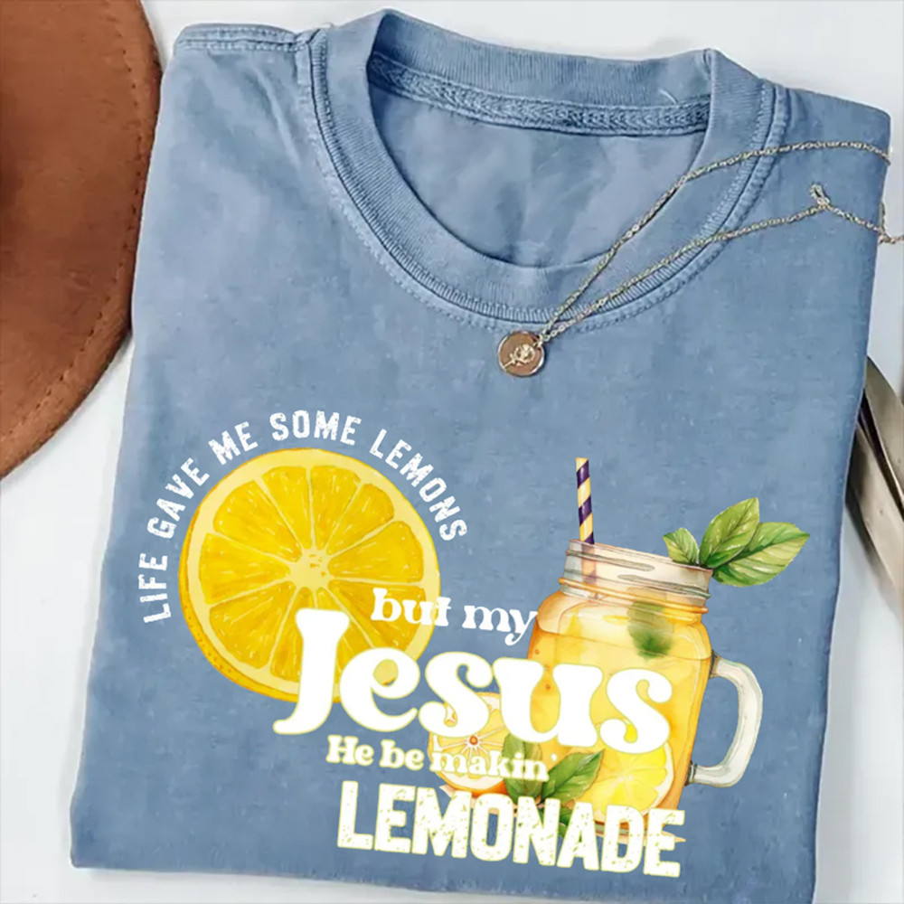 Life Gave Me Some Lemon T-Shirt But My Jesus He Be Makin Lemonade Funny Christian Shirt