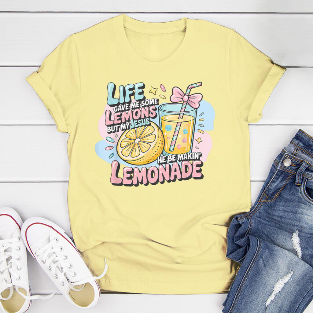 Life Gave Me Some Lemons Shirt But My Jesus He Be Making Lemonade Tee Christian Present Ideas
