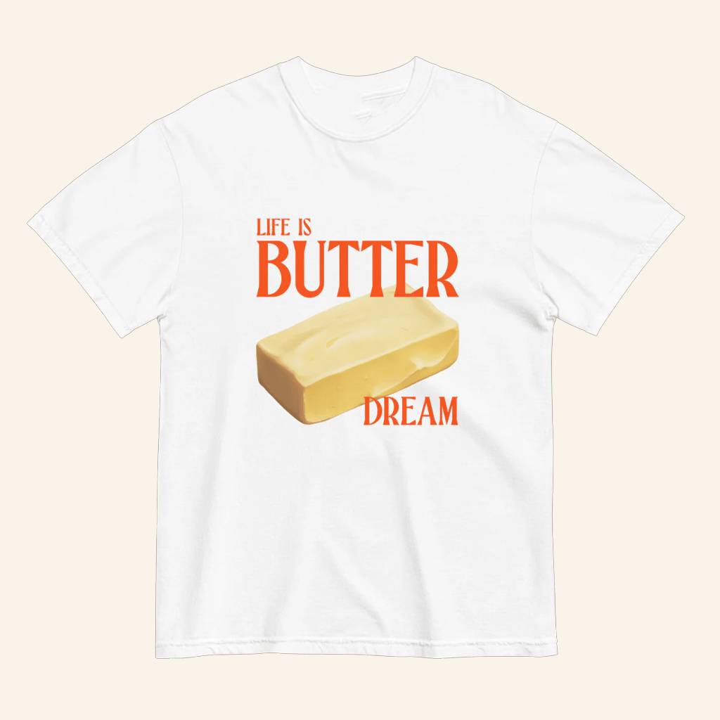 Life Is Butter Dream T-Shirt Wordplay Positive Message Shirt Gifts For Friends Life Is Butter Dream T-Shirt Wordplay Positive Message Shirt Gifts For Friends