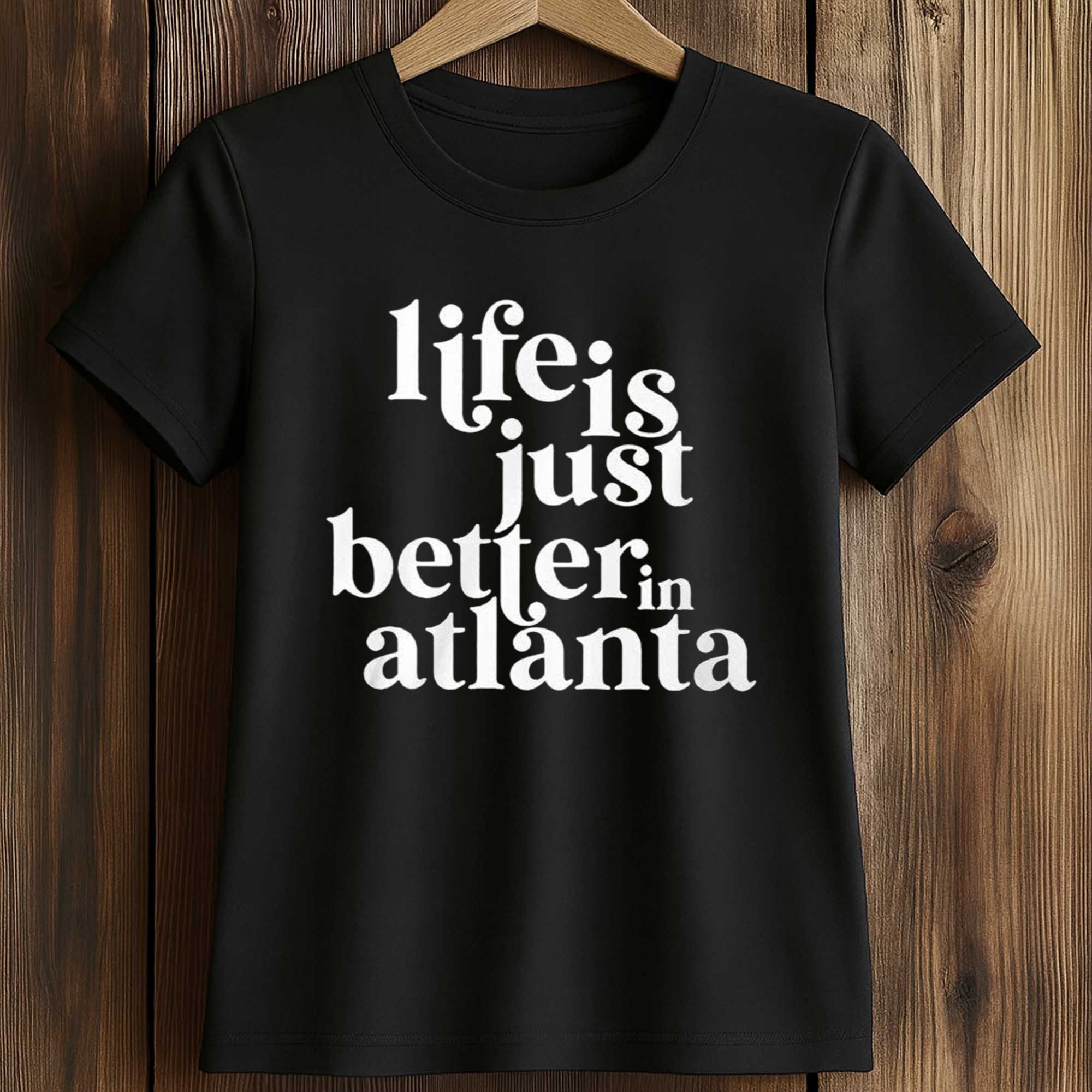 Life Is Just Better In Atlanta T-Shirt Georgia Travel Souvenir Clothing Gift For Atlanta Lovers