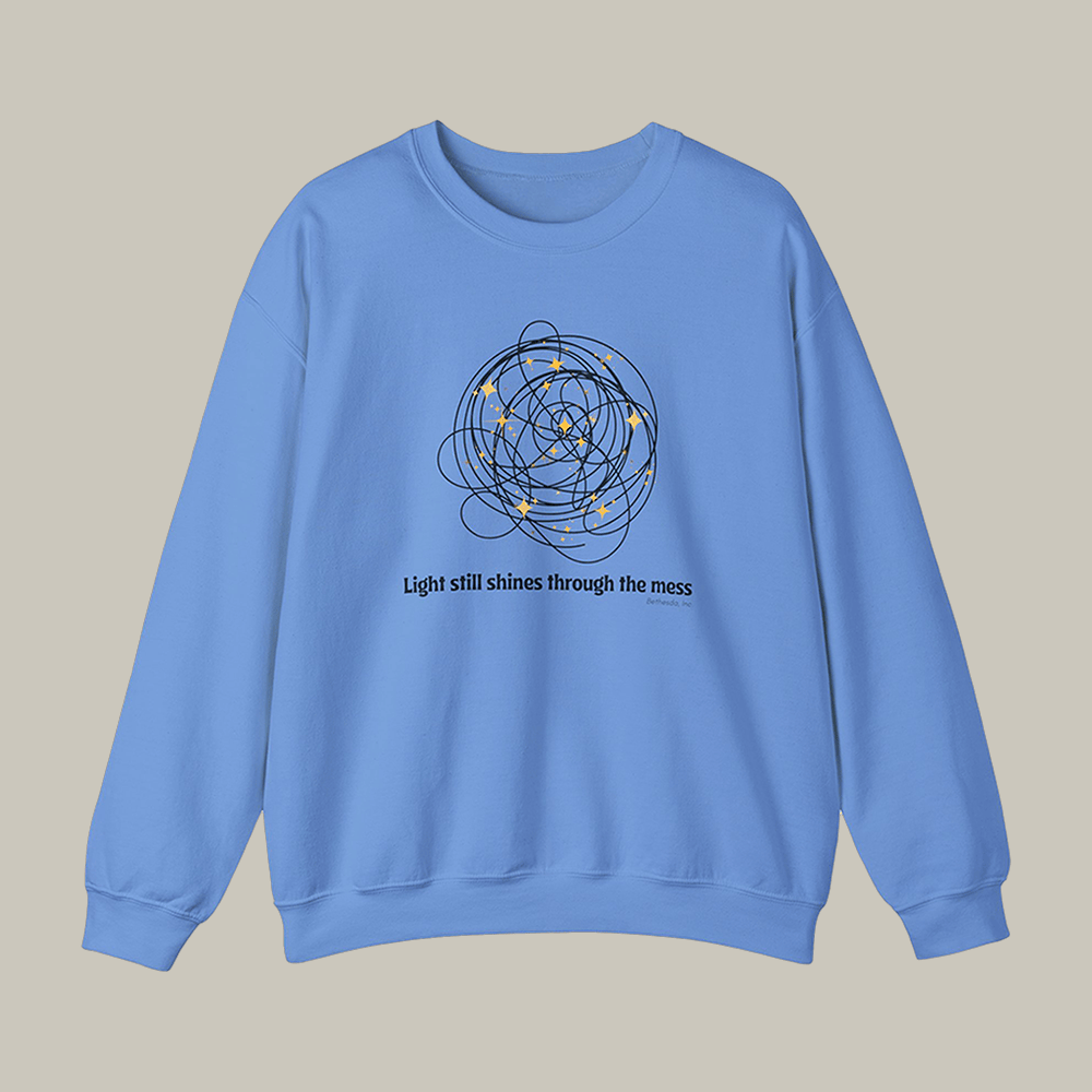Light Still Shines Through The Mess Sweatshirt Bethesda Apparel Gift Ideas For Girlfriend