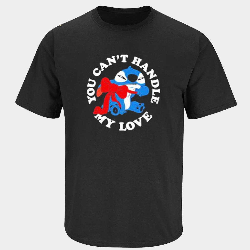 Lilo And Stitch You Can't Handle My Love T-Shirt Valentine Day Gifts