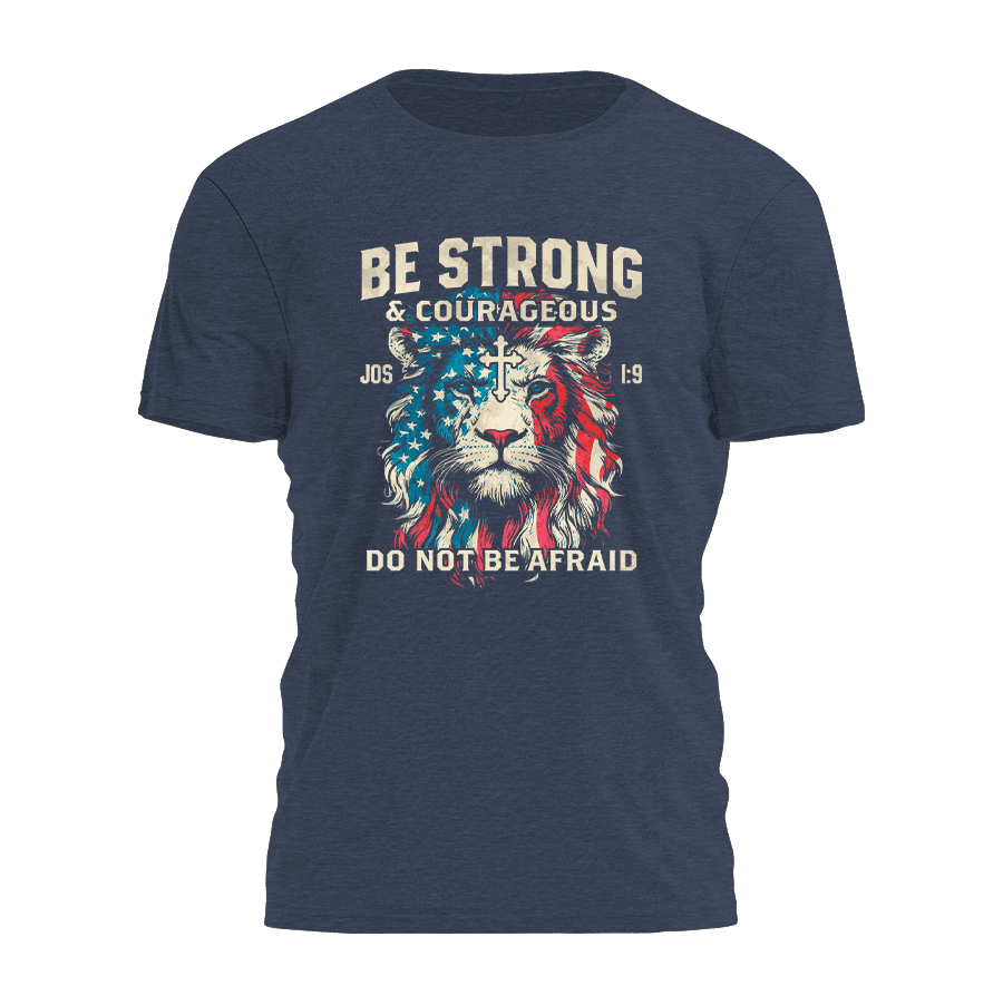Lion Be Strong And Courageous Do Not Be Afraid T-Shirt Faith Based Shirts Gifts For Christian Lion Be Strong And Courageous Do Not Be Afraid T-Shirt Faith Based Shirts Gifts For Christian
