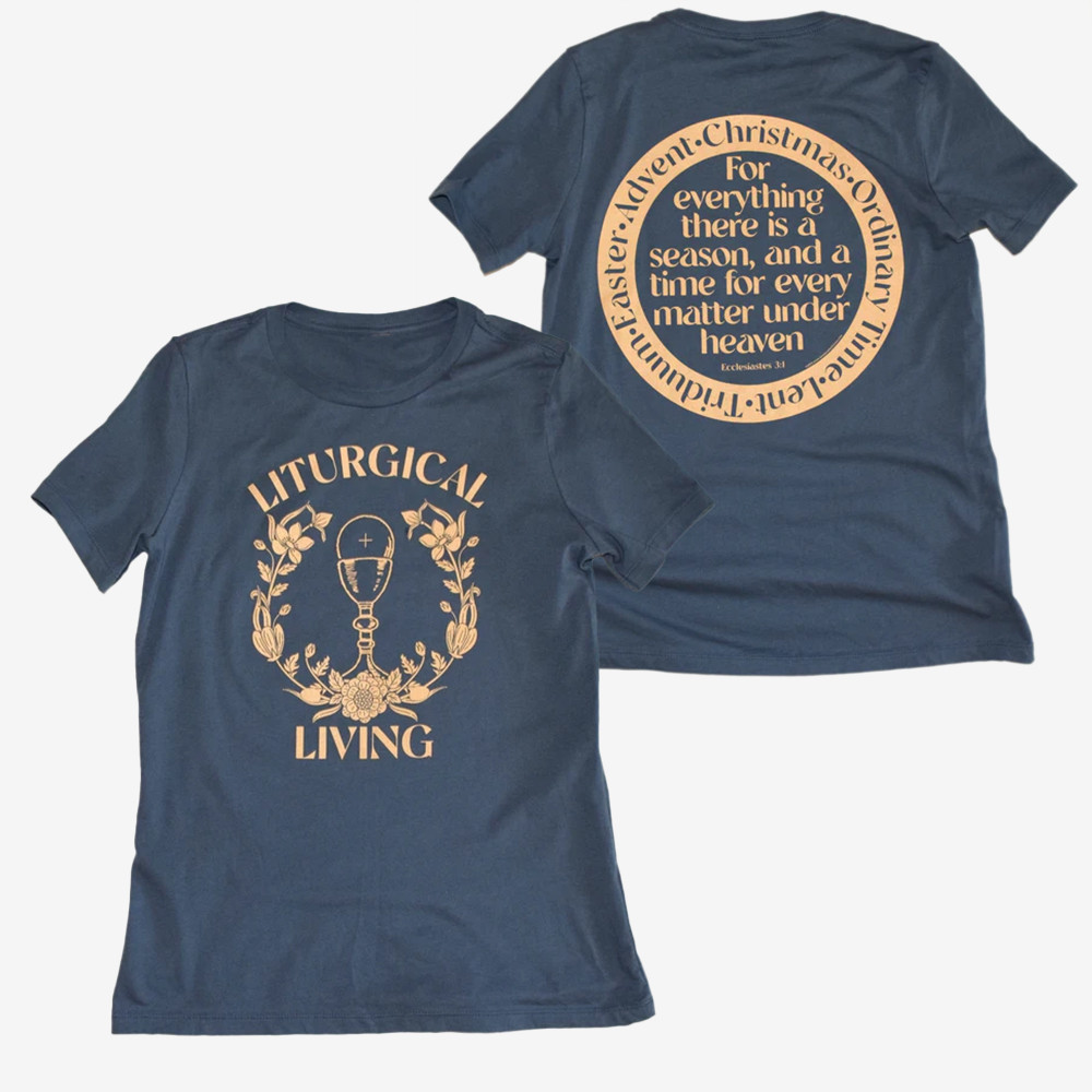 Liturgical Living T-Shirt For Everything There Is A Season Shirt Good Gift Ideas